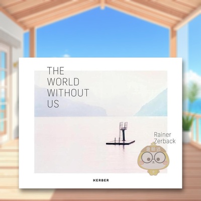 【预售】德国摄影师Rainer Zerback英文摄影摄影师专辑进口原版外版书精装14岁以上Rainer Zerback: The World Without Us Lotte书