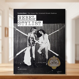 【预售】叛逆造型师：卡罗琳·贝克——街头时尚的缔造者 Rebel Stylist 原版英文时尚进口书籍图书外版正版