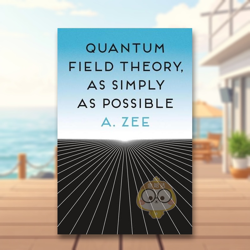 【预售】量子场论其实很简单英文社会科学进口原版外版书精装Quantum Field Theory, as Simply as Possible A. ZeePrinceton Un书