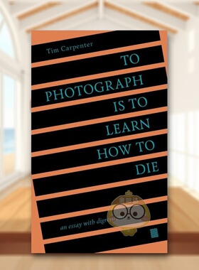 【预售】摄影是学习如何死亡：离题散文英文摄影技法进口原版外版书简装To Photograph Is to Learn How to Die: An Essay with书