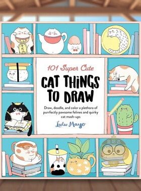 【现货】101种超可爱猫咪画法101 Super Cute Cat Things to Draw英文生活综合Lulu Mayo平装Walter Foster Publishing Jr.进口原