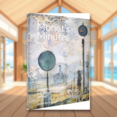 【预售】莫奈时间笔记印象派与时间的工业化Monet's Minutes英文外国美术19世纪Andre DombrowskiYale University Press精装进口原
