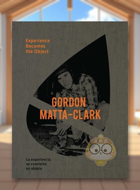【预售】戈登·马塔-克拉克：经验成为对象 Gordon Matta-Clark: Experience Becomes the Object 原版英文艺术画册画集进口书籍图