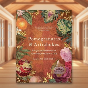 【预售】石榴和朝鲜蓟:从伊朗到意大利之旅的食谱和回忆英文餐饮进口原版外版书精装Pomegranates & Artichokes: Recipes and m书