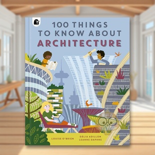 About 现货 Architecture英文儿童绘本知识百科6 O’Brien进口原版 100件事100 Louise 关于建筑 书Hap Things 9岁精装 Know