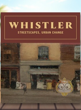 【预售】詹姆斯·阿博特·麦克尼尔·惠斯勒：街景、城市变迁英文外国美术19世纪进口原版外版书精装14岁以上Whistler: Streetsca