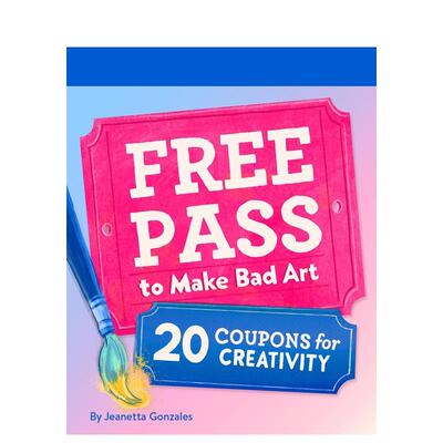 【预售】糟糕艺术免罚券：20张创意券 Free Pass to Make Bad Art: 20 Coupons for Creativity 原版英文生活综合进口书籍图书外版