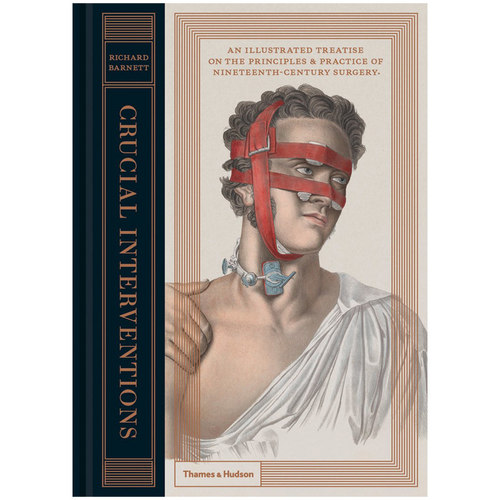 【现货】【T&H】Crucial Interventions: An Illustrated Treatise 手术剧场：19世纪外科革命及器械的医疗绘画