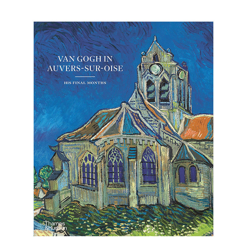【预售】梵高在奥维尔镇: 最后的时光 Van Gogh in Auvers-sur-Oise: His Final Months英文外国美术原版图书进口书籍Nienke Bakk