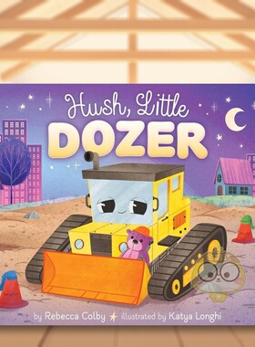 【预售】嘘小推土机Hush Little Dozer英文儿童绘本交通工具城市人文1-3岁纸板书进口原版书COLBY  REBECCA Little simon书籍图书