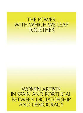 【预售】携手共跃之力：独裁与民主之间的西班牙和葡萄牙女性艺术家 The Power with which We Leap原版英文艺术画册画集进口书籍