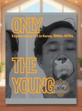【现货】只有年轻人：韩国实验艺术 1960s–1970s英文外国美术20世纪进口原版外版书精装14岁以上Only the Young: Experimental A