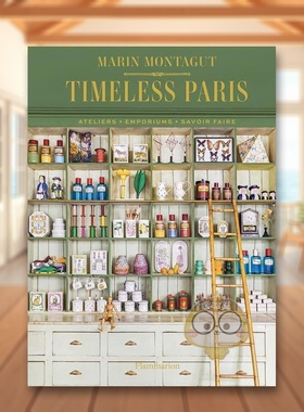 【现货】永恒巴黎工作室杂货店匠心工艺英文生活综合Timeless Paris:Ateliers · Emporiums ·Savoir Faire进口原版书Marin Mont