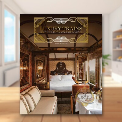 【预售】豪华列车：辉煌、优雅、奢华英文工业产品设计精装进口原版外版书籍Luxury Trains: Splendour, Elegance & Extravagance
