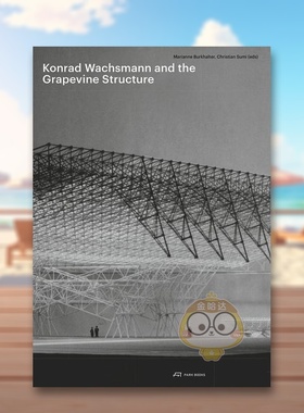 【预售】康拉德·瓦克斯曼和葡萄藤结构 Konrad Wachsmann and the Grapevine Structure 原版英文建筑设计进口书籍图书外版正版