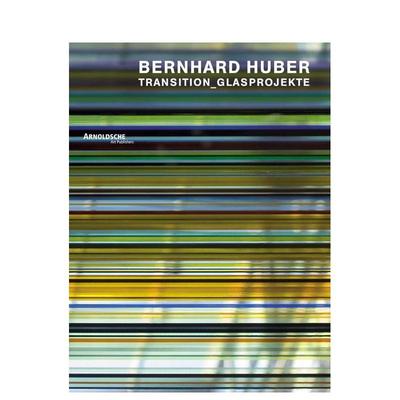 【预售】伯恩哈德?胡贝尔：转型玻璃项目作品集 Bernhard Huber : Transition Glass Projects 原版英文工业产品设计进口书籍图书