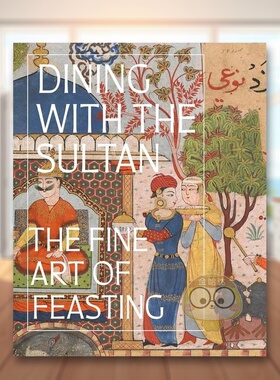 【预售】与苏丹共进晚宴：饕餮的艺术英文艺术总论历史理论评论进口原版外版书精装14岁以上Dining with the Sultan: The Fine A书