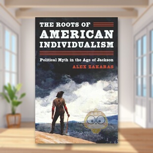 【预售】美国个人主义的根源英文社会科学进口原版书The Roots of American Individualism: Political Myth in the Age of Jack书
