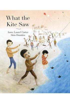 【现货】风筝的所见 What the Kite Saw 英文原版儿童绘本3-6岁故事图画书进口英语启蒙读物书籍 Anne Laurel Carter