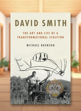 【预售】大卫史密斯转型雕塑家的艺术与生活David Smith The Art and Life of a Transformational Sculptor英文文学传记平装进口