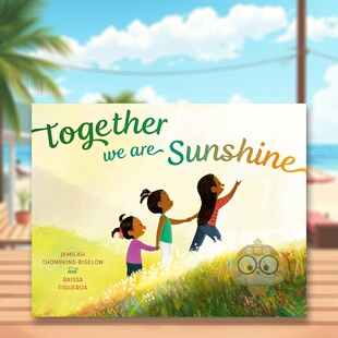 Together 英文儿童绘本进口书籍图书外版 预售 正版 原版 你我相聚便是阳光 Sunshine Are