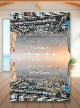 【预售】作为技术存在的城市英文建筑设计城市规划进口原版书The City as a Technical Being简装Peter Trummer ORO Editions书籍