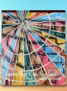 【预售】艺术家Jaune Quick-to-See Smith：记忆导图英文艺术家艺术工作室进口原版外版书精装Jaune Quick-to-See Smith: Memory书
