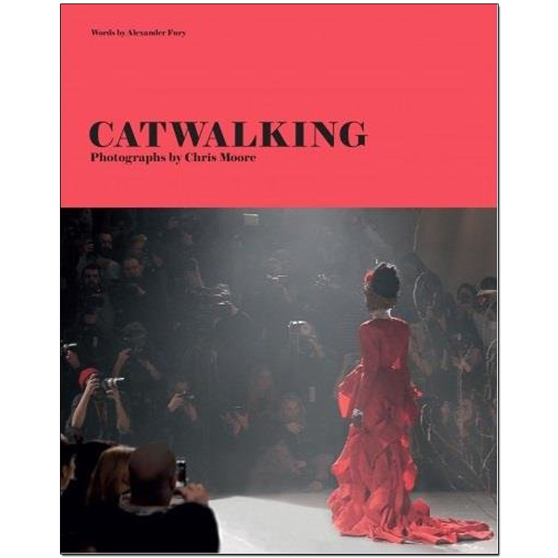 【现货】Catwalking: Photographs by Chris Moore，时装秀：由Chris Moore拍摄 英文原版服装时装摄影集书籍进口艺术画册
