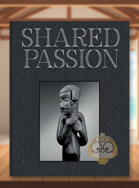 【预售】共同的热情：建于二十一世纪的非洲艺术收藏英文博物馆展览私人收藏画册进口原版外版书精装14岁以上Shared Passion: An书