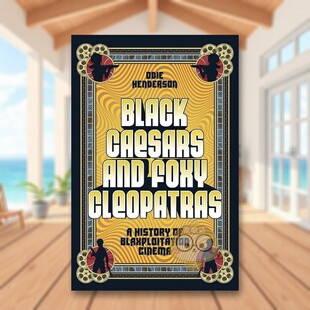【预售】黑色凯撒和狡猾的克娄巴特拉：黑人剥削电影史英文影视进口原版外版书精装14岁以上Black Caesars and Foxy Cleopatras:书