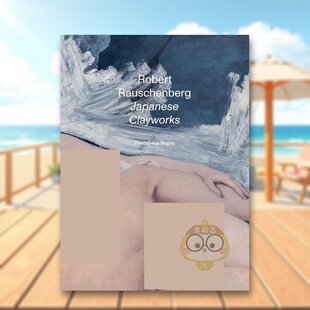 【预售】罗伯特·劳森伯格：日本粘土作品英文外国美术20世纪进口原版外版书精装14岁以上Robert Rauschenberg: Japanese Claywo书
