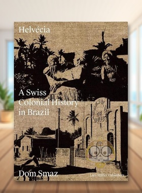 【现货】埃尔韦西亚瑞士在巴西的殖民史Helvecia英文摄影集纪实Dom Smaz精装Lars Muller Publisher进口原版书37787014书籍图书外