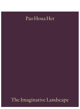 【预售】保侯阿·赫：想象性景观 Pao Houa Her: The Imaginative Landscape 原版英文摄影作品集进口书籍图书外版正版