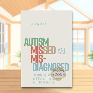 【预售】自闭症的漏诊和误诊识别理解和支持自闭症患者英文社会科学进口原版外版书平装Autism Missed and Misdiagnosed Judy Ea书