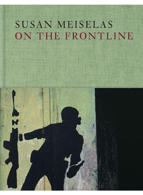 【现货】Susan Meiselas: On the Frontline，Susan Meiselas：前线 英文原版艺术摄影图书摄影集书籍进口画册