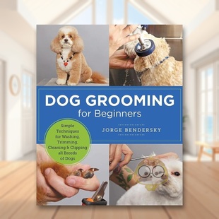 【预售】狗狗美容入门:为不同品种的狗狗清洗、修剪、清洁和修甲英文生活综合进口原版外版书平装Dog Grooming for Beginners:书