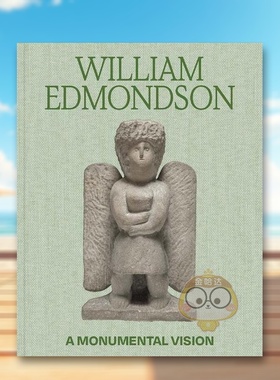 【预售】美国雕塑家William Edmondson (1874–1951)英文艺术家艺术工作室进口原版外版书精装William Edmondson: A Monumental书