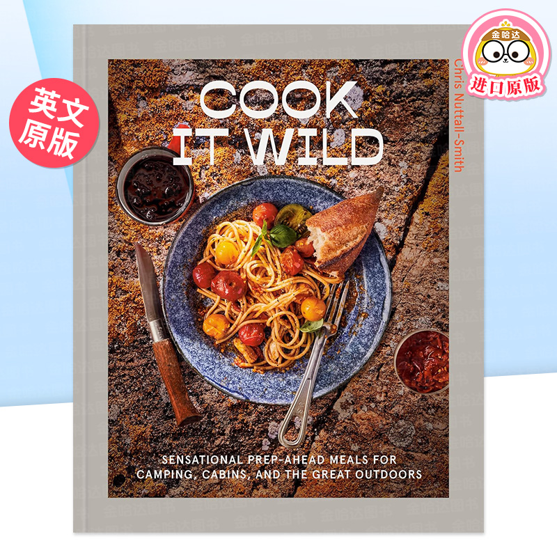 【预售】Cook It Wild A Cookbook 野外烹饪 为露营 小木屋和户外准备的美味大餐 英文原版 Chris Nuttall Smith【金哈达图书】 书籍/杂志/报纸 生活类原版书 原图主图