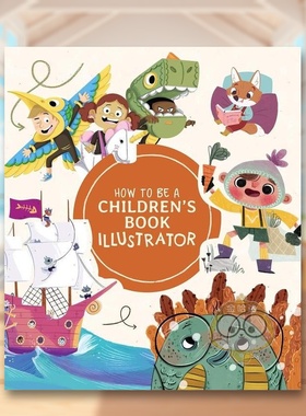 【现货】如何成为一名儿童图书插画师视觉叙事指南How to Be a Children’s Book Illustrator英文插画原画设定集Publishing 3dto