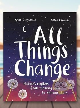 【现货】万物皆变自然之歌All Things Change Nature’s rhythms from sprouting英文儿童绘本动物生态环保3-6岁平装Anna Claybou