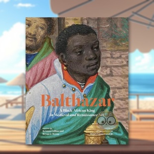 【预售】中世纪和文艺复兴时期的非洲黑人国王Balthazar英文艺术总论历史理论评论Kristen CollinsGetty Trust Publications简装进