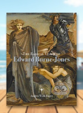 【现货】爱德华伯恩-琼斯的激进愿景The Radical Vision of Edward Burne–Jones英文艺术家艺术工作室Andrea Wolk RagerPaul Mel