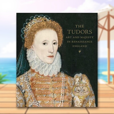 【现货】都铎王朝文艺复兴时期英格兰的艺术与王权The Tudors英文外国美术15至18世纪Elizabeth ClelMetropolitan Museum of Art精