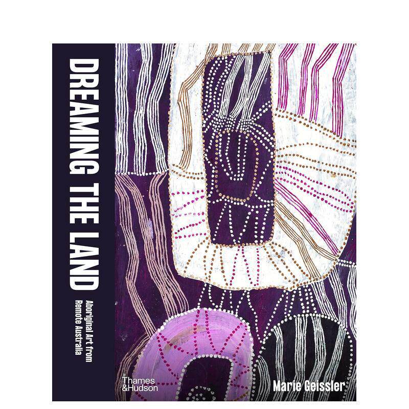 【预售】Dreaming the Land: Aboriginal Art from Remote Australia梦想之地：澳大利亚原住民艺术 英文进口原版版艺术画册画集外