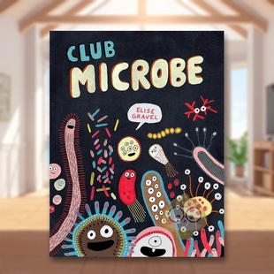 【现货】【Elise Gravel科普绘本】微生物俱乐部Club Microbe英文儿童绘本知识百科3-6岁精装Elise Gravel进口原版书Drawn and Qu
