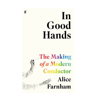 【预售】英文原版 悉心指挥：现代乐团指挥的形成 In Good Hands: The Making of a Modern Conductor 音乐 正版进口书籍