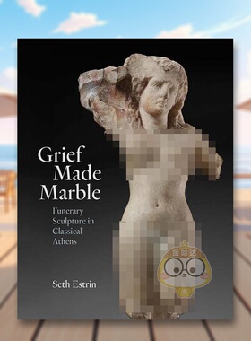 【预售】悲痛铸就的大理石古雅典的葬礼雕塑Grief Made Marble英文外国美术古代中世纪Seth EstrinYale University Press精装进口