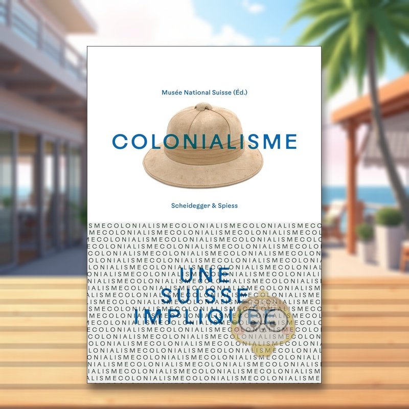 【预售】殖民主义卷入其中的瑞士法语Colonialisme – une Suisse impliquée英文人文历史Swiss National Museum精装Scheidegger