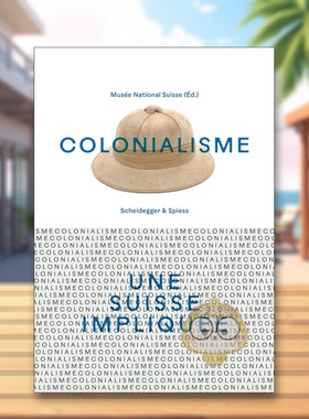 【预售】殖民主义卷入其中的瑞士法语Colonialisme – une Suisse impliquée英文人文历史Swiss National Museum精装Scheidegger
