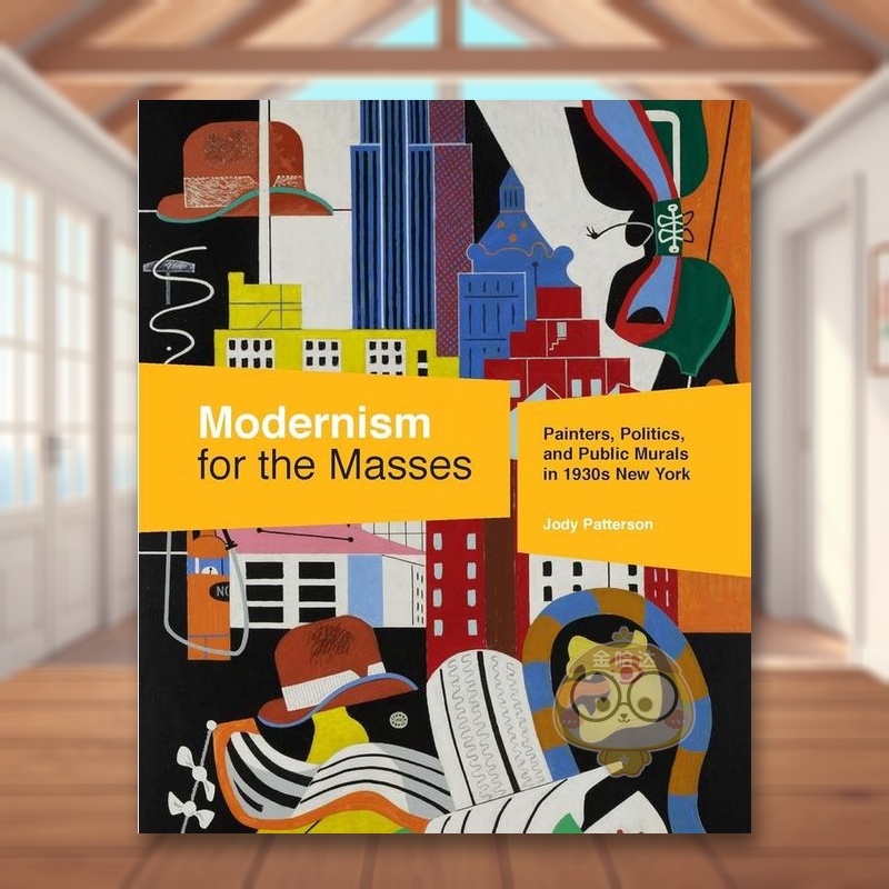 【现货】大众的现代主义20世纪30年代纽约的画家政治和公共壁画Modernism for the Masses英文艺术总论历史理论评论Jody Patterso